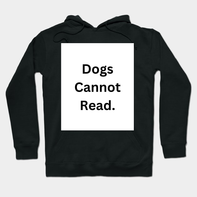 Dogs Cannot Read Hoodie by RandomSentenceGenerator